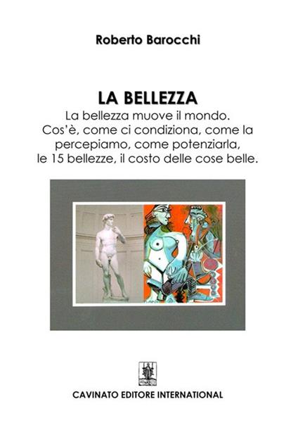 La bellezza. La bellezza muove il mondo. Cos'è, come si condiziona, come la percepiamo, come potenziarla, le 15 bellezze, il costo delle cose belle - Roberto Barocchi - copertina