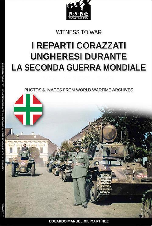 I reparti ungheresi durante la Seconda Guerra Mondiale - Eduardo Manuel Gil Martínez - ebook