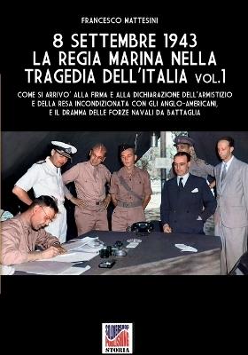 8 settembre 1943. La Regia Marina nella tragedia dell'Italia. Vol. 1 - Francesco Mattesini - copertina