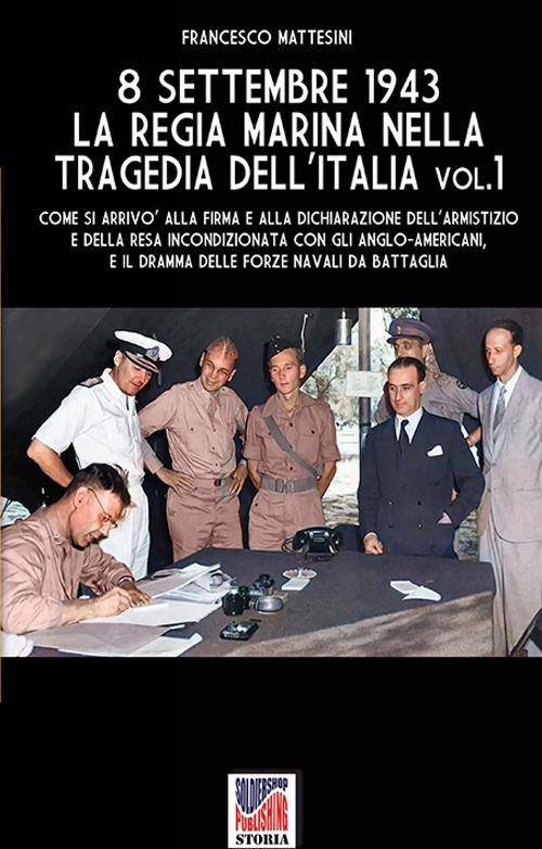 8 settembre 1943: la Regia Marina nella tragedia dell'Italia - Vol. 1 - Francesco Mattesini - ebook
