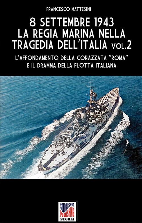 8 settembre 1943: la Regia Marina nella tragedia dell'Italia - Vol. 2 - Francesco Mattesini - ebook