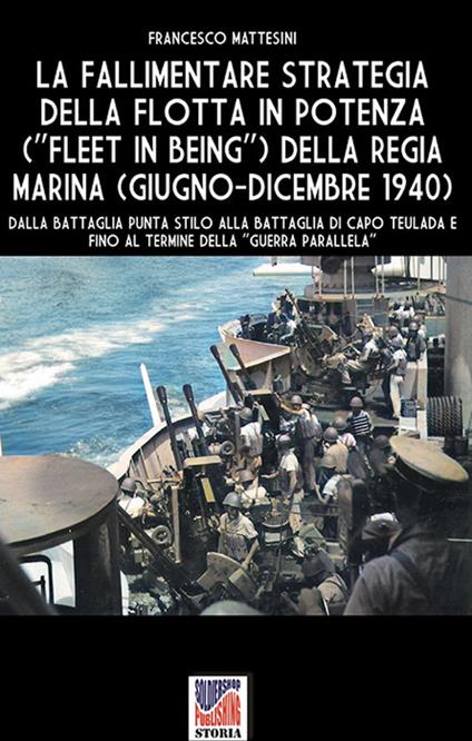 La fallimentare strategia della flotta in potenza (Fleet in being) della regia Marina (giugno-dicembre 1940) - Francesco Mattesini - ebook