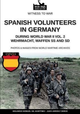 Spanish volunteers in Germany during World War II. Wehrmacht, Waffen SS and SD. Vol. 2 - Juan Arráez Cerdá,Eduardo Manuel Gil Martínez - copertina