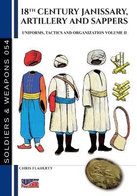 Uniforms, tactics and organzation. Vol. 2: 18th Century Janissary, artillery and sappers - Chris Flaherty - copertina