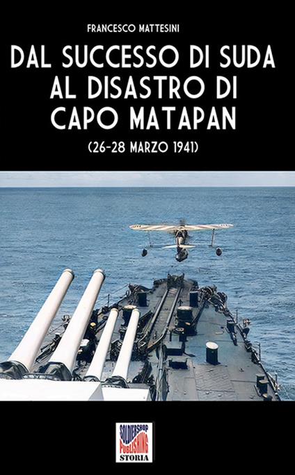 Dal successo di Suda al disastro di Capo Matapan - Francesco Mattesini - ebook