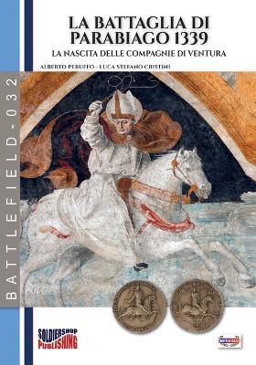 La battaglia di Parabiago 1339. La nscita delle Conpagnie di Ventura - Alberto Peruffo,Luca Stefano Cristini - copertina