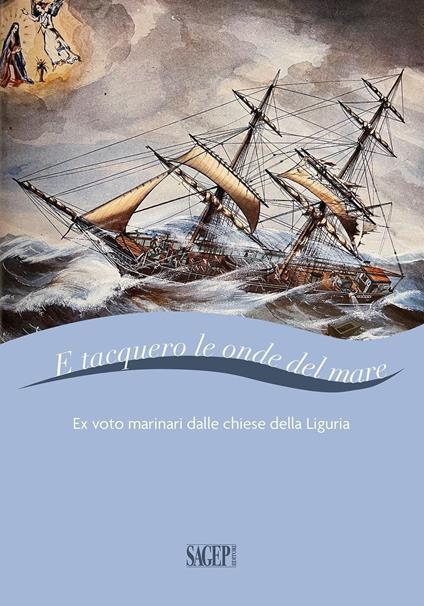 E tacquero le onde del mare. Ex voto marinari dalle chiese della Liguria. Ediz. a colori - copertina