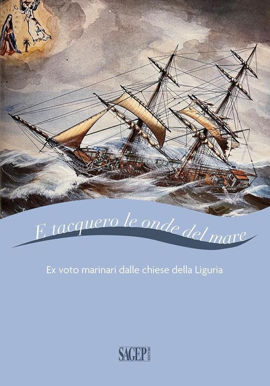 E tacquero le onde del mare. Ex voto marinari dalle chiese della Liguria. Ediz. a colori - copertina