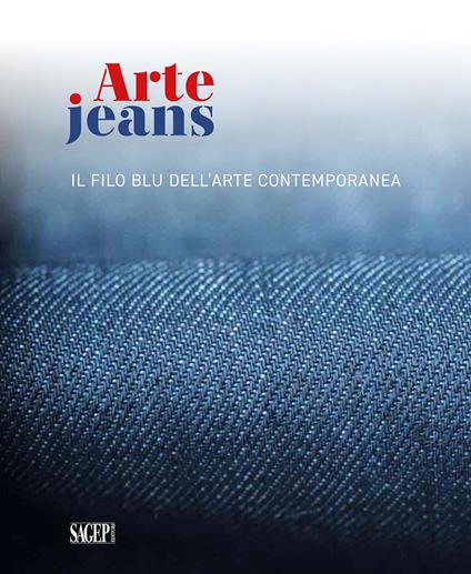 Arte Jeans. Il filo blu dell'arte contemporanea. Catalogo della mostra (Genova, 5 ottobre-5 novembre 2023). Ediz. illustrata - copertina