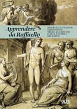 Apprendere da Raffaello. Modello, funzione e ricezione nelle accademie e nella teoria dell'arte