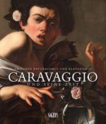 Caravaggio und seine zeit. Zwischen Naturalismus und Klassizismus. Ediz. tedesca e francese
