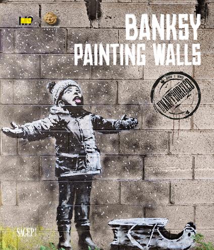 Banksy. Painting walls. An unauthorized exhibition. Catalogo della mostra (Mestre, 23 febbraio-2 giugno 2024). Ediz. illustrata - copertina