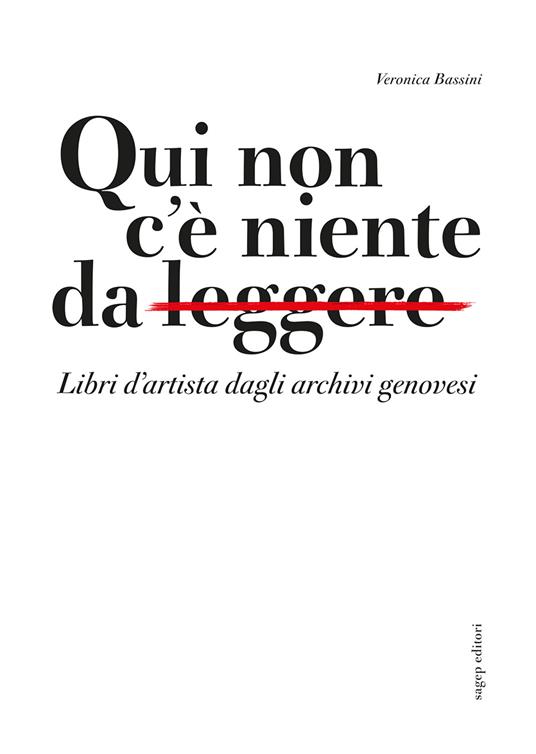 Qui non c'è niente da leggere. Libri d'artista dagli archivi genovesi. Catalogo della mostra (Genova, 11 gennaio-28 aprile 2024). Ediz. illustrata - Veronica Bassini - copertina