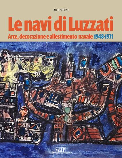 Le navi di Luzzati. Arte, decorazione e allestimento navale 1948-1971 - Paolo Piccione - copertina