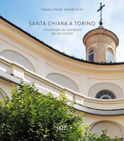Santa Chiara a Torino. Conservare un convento nel XXI secolo - Francesco Novelli,Edoardo Piccoli - copertina