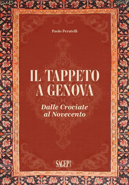 Il tappeto a Genova. Dalle crociate al Novecento - Paolo Perutelli - copertina
