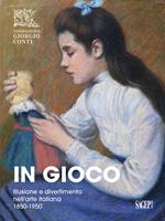 In gioco. Illusione e divertimento nell’arte italiana 1850-1950