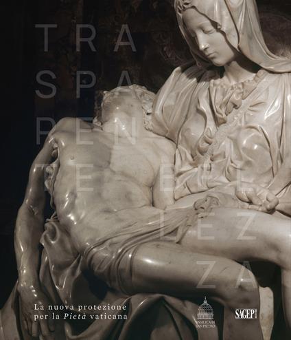 Trasparente bellezza. La nuova protezione per la Pietà vaticana - copertina
