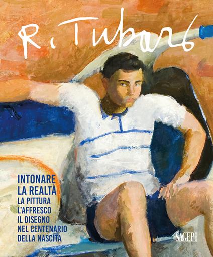 Renzo Tubaro (1925-2002). Intonare la realtà. La pittura, l’affresco, il disegno nel centenario della nascita - copertina