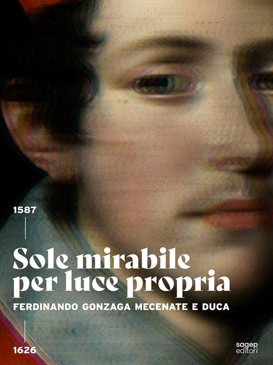 Sole mirabile per luce propria. Ferdinando Gonzaga mecenate e duca - copertina