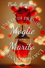 L' arte di prender moglie. L'arte di prender marito