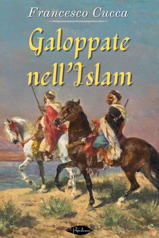 Galoppate nell'Islam - Francesco Cucca - ebook