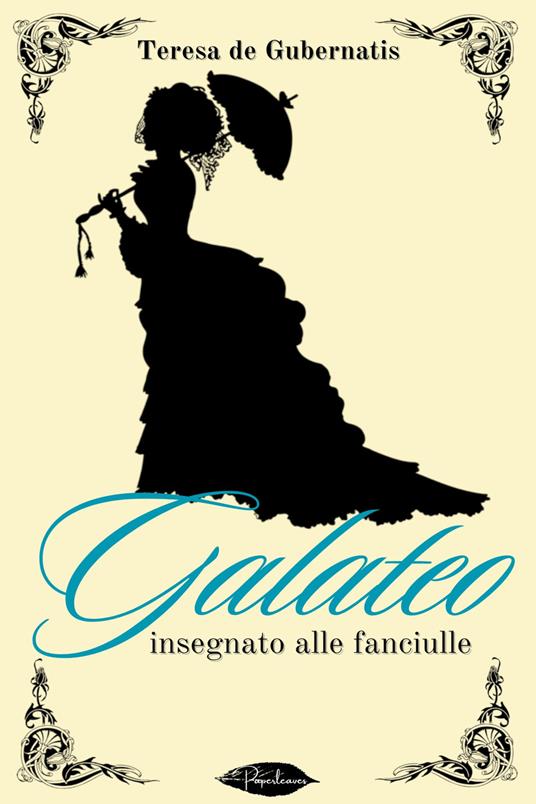 Galateo insegnato alle fanciulle col mezzo d'esempi storici e morali - Teresa De Gubernatis - ebook