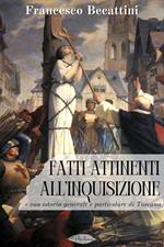 Fatti attinenti all'Inquisizione e sua istoria generale e particolare di Toscana