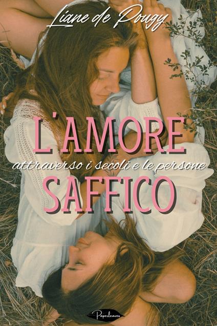 L' amore saffico attraverso i secoli e le persone - Liane de Pougy,Di Salvo Elena - ebook