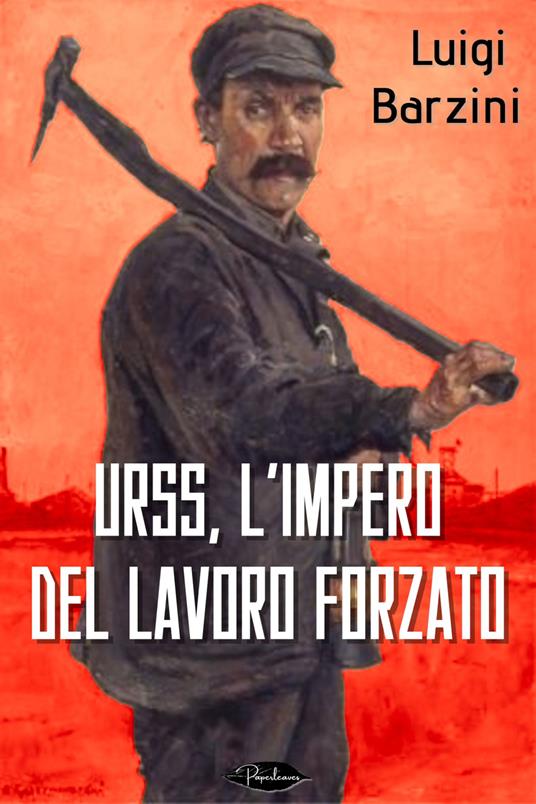 URSS, l'impero del lavoro forzato - Luigi Barzini - ebook