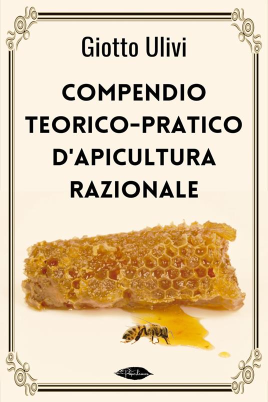 Compendio teorico-pratico di apicultura razionale - Giotto Ulivi - ebook