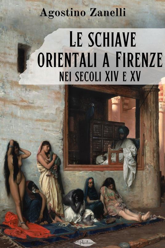 Le schiave orientali a Firenze nei secoli XIV e XV - Agostino Zanelli - ebook