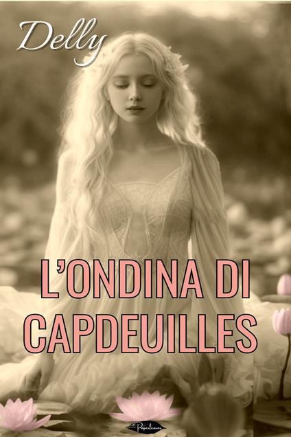 L' Ondina di Capdeuilles - Delly,Di Salvo Elena - ebook