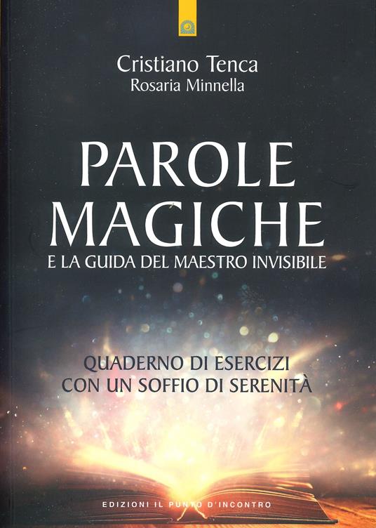 Parole magiche e la guida del maestro invisibile. Quaderno di esercizi con un soffio di serenità - Cristiano Tenca,Rosaria Minnella - copertina
