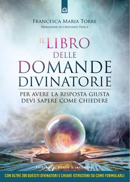 Il libro delle domande divinatorie. Poni il quesito giusto - Francesca Maria Torre - ebook