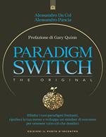 Paradigm switch. Ribalta i tuoi paradigmi limitanti e sblocca il tuo potere interiore per ottenere successo, felicità e realizzazione