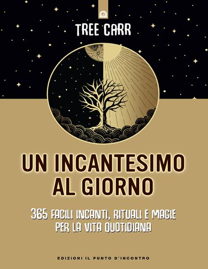 Un incantesimo al giorno. 365 facili incanti, rituali e magie per la vita quotidiana - Tree Carr - ebook