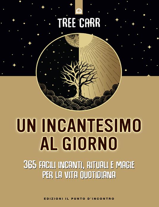 Un incantesimo al giorno. 365 facili incanti, rituali e magie per la vita quotidiana - Tree Carr - ebook