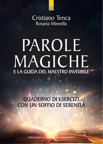 Parole magiche e la guida del maestro invisibile. Quaderno di esercizi con un soffio di serenità - Rosaria Minnella,Cristiano Tenca - ebook
