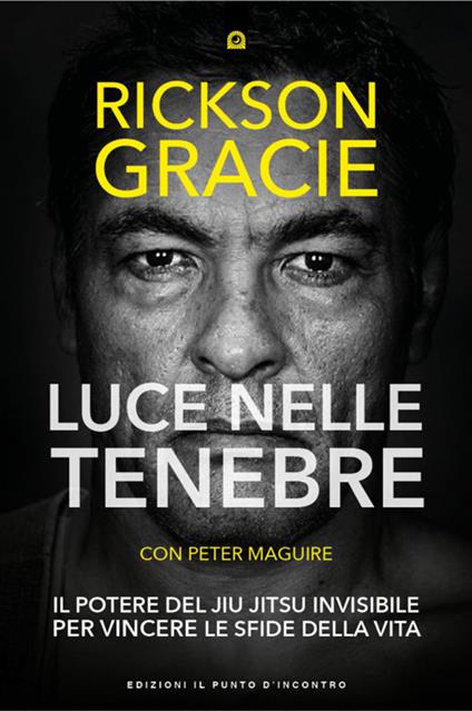 Luce nelle tenebre. Il potere del Jiu Jitsu invisibile per vincere le sfide della vita - Rickson Gracie,Peter Maguire - copertina