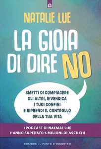Libro La gioia di dire no. Smetti di compiacere gli altri, rivendica i tuoi confini e riprendi il controllo della tua vita Natalie Lue