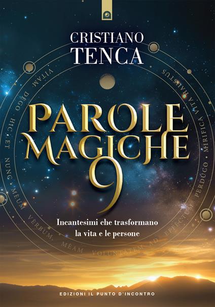 Parole magiche 9. Incantesimi che trasformano la vita e le persone. Vol. 9 - Cristiano Tenca - ebook