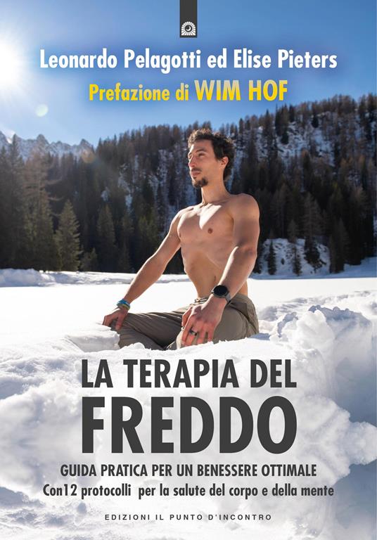 La terapia del freddo. Guida pratica per un benessere ottimale. Con 12 protocolli per la salute del corpo e della mente - Leonardo Pelagotti,Elise Pieters - copertina