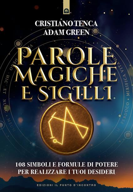 Parole magiche e sigilli. 108 simboli e formule di potere per realizzare i tuoi desideri - Adam Green,Cristiano Tenca - ebook