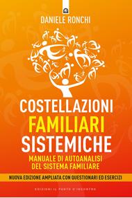 Costellazioni familiari sistemiche. Manuale di autoanalisi secondo il metodo di Bert Hellinger. Con questionari ed esercizi