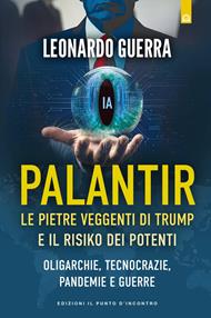 Palantir. Le pietre veggenti di Trump e il Risiko dei potenti. Oligarchie, tecnocrazie, pandemie e guerre