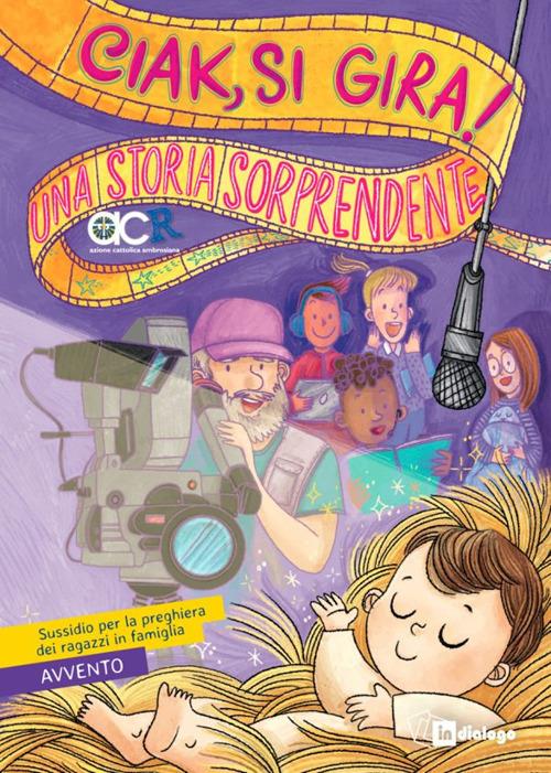 Ciak, si gira! Una storia sorprendente. Sussidio per la preghiera dei ragazzi in famiglia. Avvento - copertina