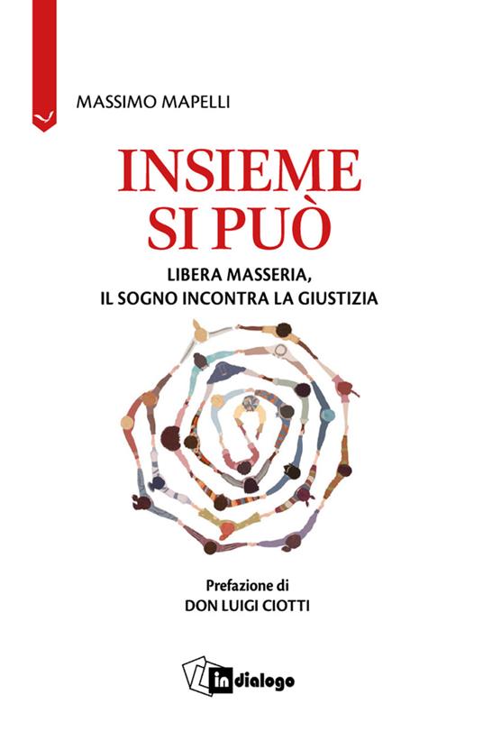 Insieme si può. Libera Masseria, il sogno incontra la giustizia - Massimo Mapelli - copertina