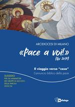 Pace a voi (Gv. 20,19) Il viaggio verso «casa». L'annuncio biblico della pace. Sussidio per gli animatori dei gruppi di ascolto della parola