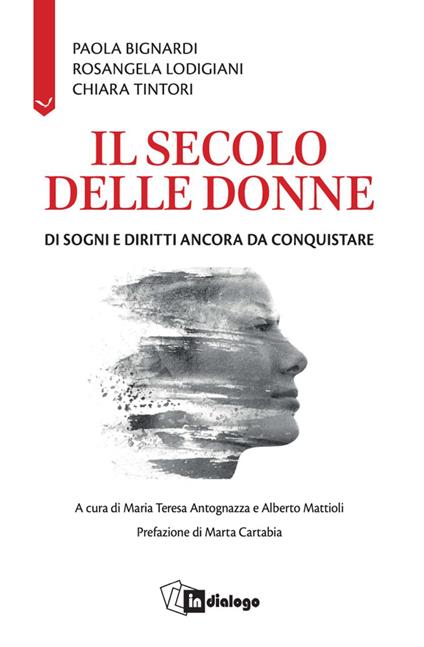 Il secolo delle donne. Di sogni e diritti ancora da conquistare - Paola Bignardi,Rosangela Lodigiani,Chiara Tintori - copertina